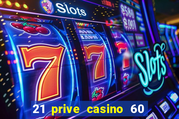 21 prive casino 60 no deposit free spins