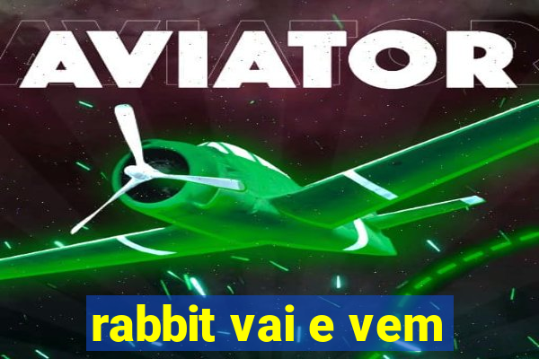 rabbit vai e vem