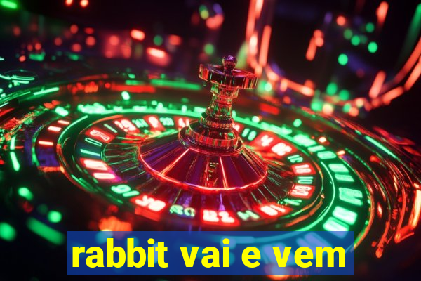 rabbit vai e vem