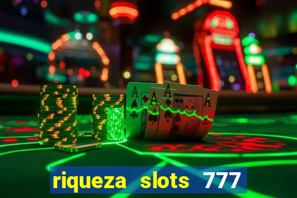 riqueza slots 777 paga mesmo