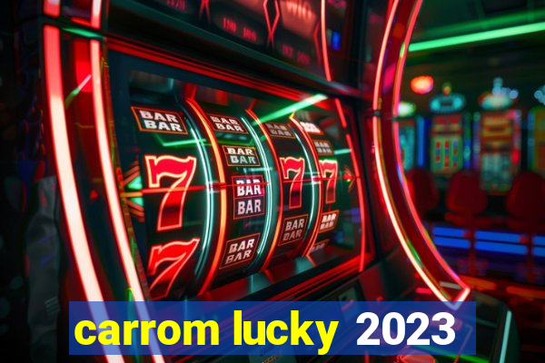 carrom lucky 2023