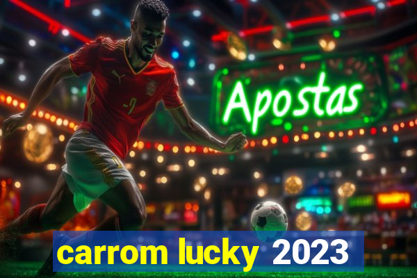 carrom lucky 2023