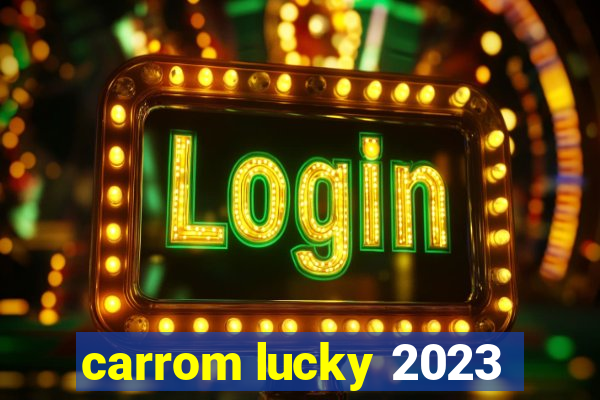 carrom lucky 2023