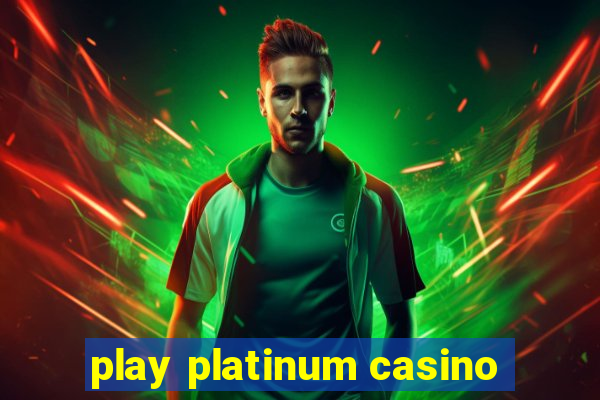 play platinum casino