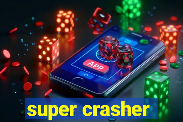 super crasher