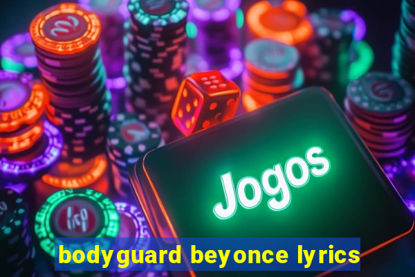 bodyguard beyonce lyrics