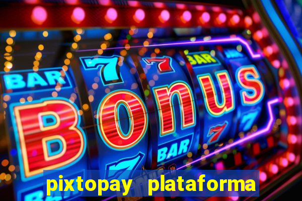 pixtopay plataforma de jogos