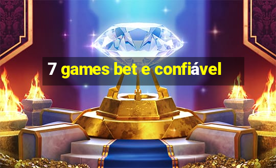 7 games bet e confiável