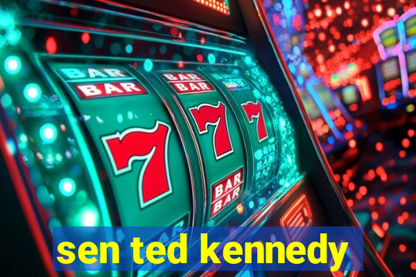 sen ted kennedy