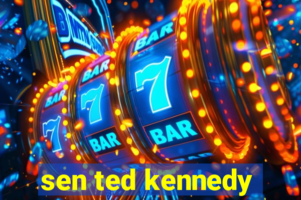 sen ted kennedy