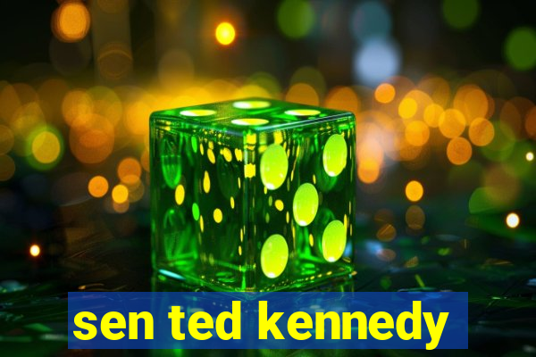 sen ted kennedy