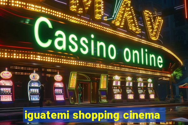 iguatemi shopping cinema