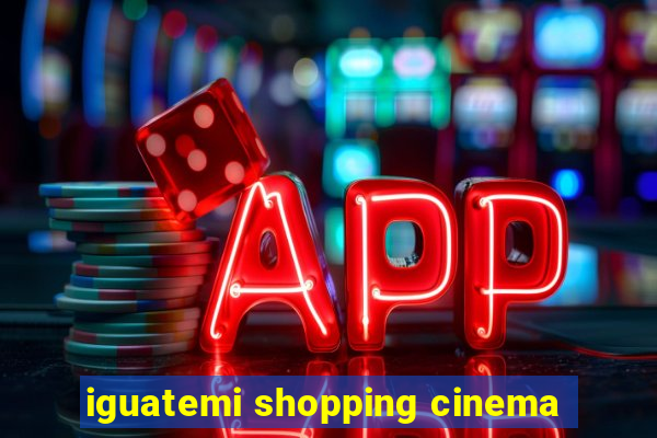 iguatemi shopping cinema