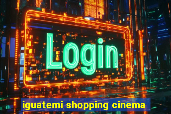 iguatemi shopping cinema