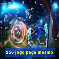 256 jogo paga mesmo