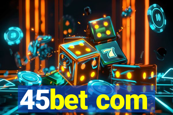 45bet com