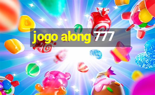 jogo along 777