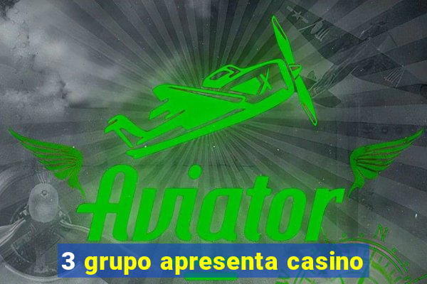 3 grupo apresenta casino