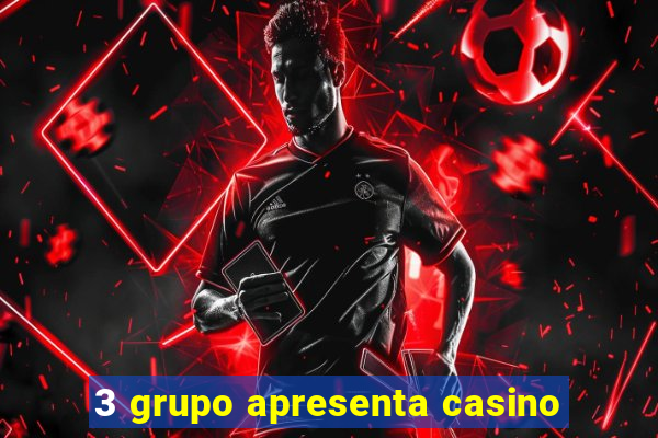 3 grupo apresenta casino