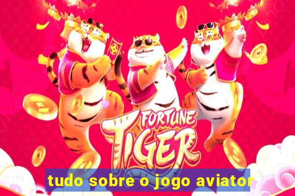 tudo sobre o jogo aviator