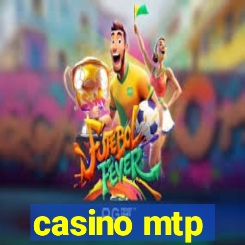 casino mtp