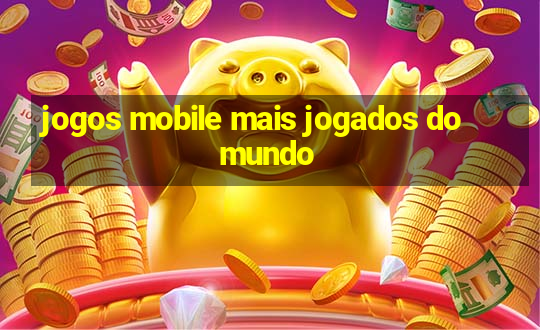 jogos mobile mais jogados do mundo