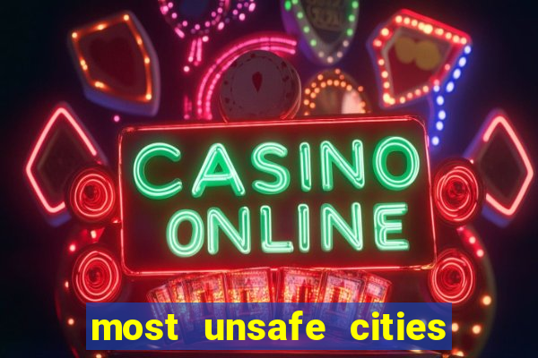 most unsafe cities in us