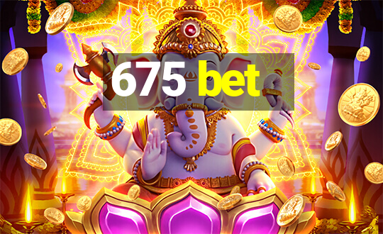 675 bet