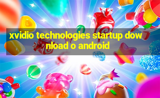 xvidio technologies startup download o android