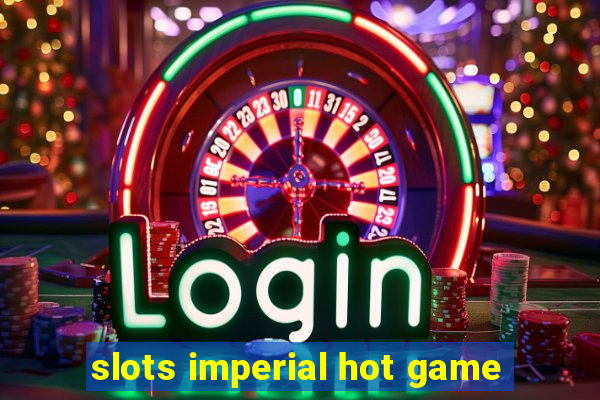 slots imperial hot game