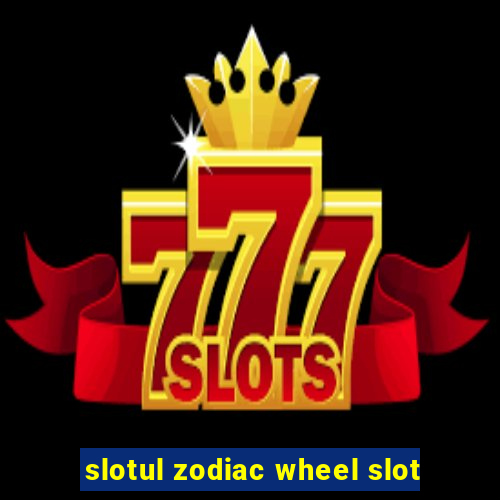 slotul zodiac wheel slot