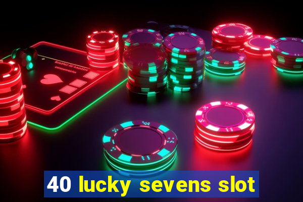 40 lucky sevens slot