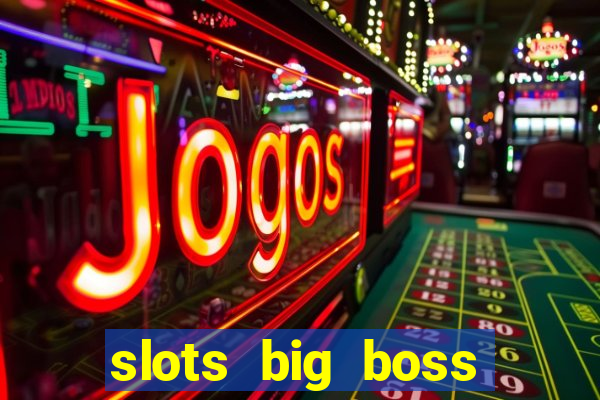 slots big boss paga mesmo