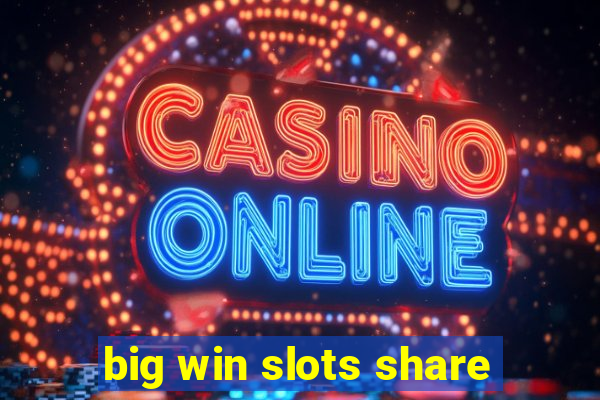 big win slots share