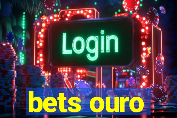 bets ouro