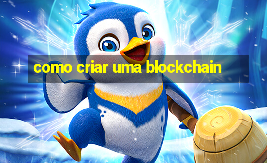 como criar uma blockchain