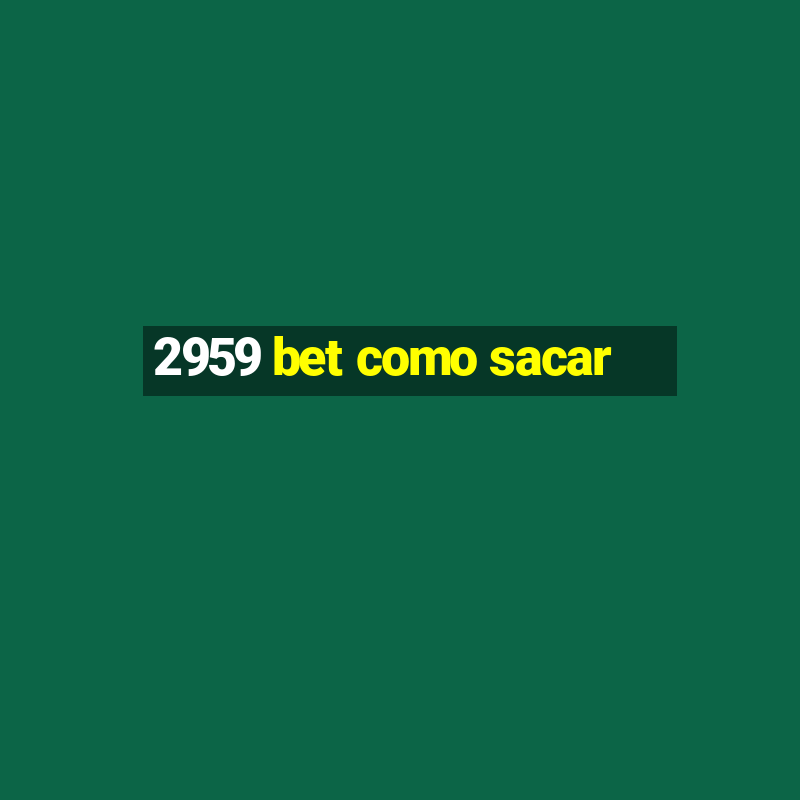 2959 bet como sacar