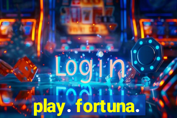 play. fortuna.