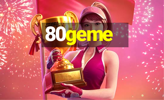 80geme