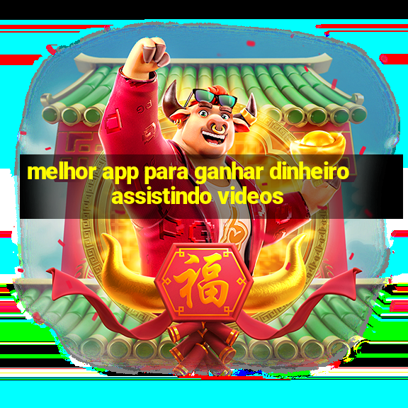 melhor app para ganhar dinheiro assistindo videos