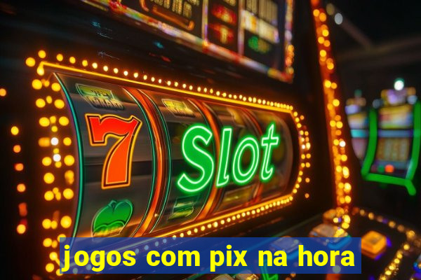 jogos com pix na hora