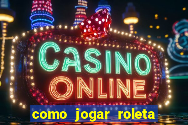 como jogar roleta cassino online