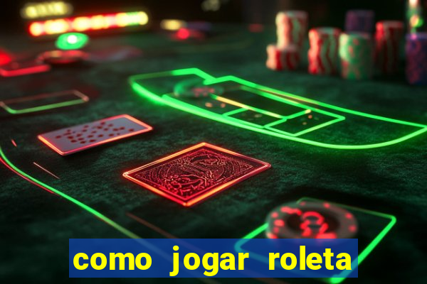 como jogar roleta cassino online