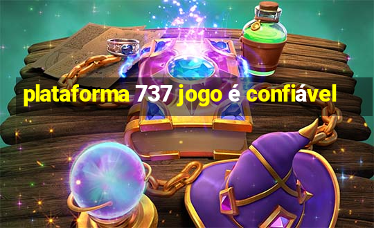 plataforma 737 jogo é confiável