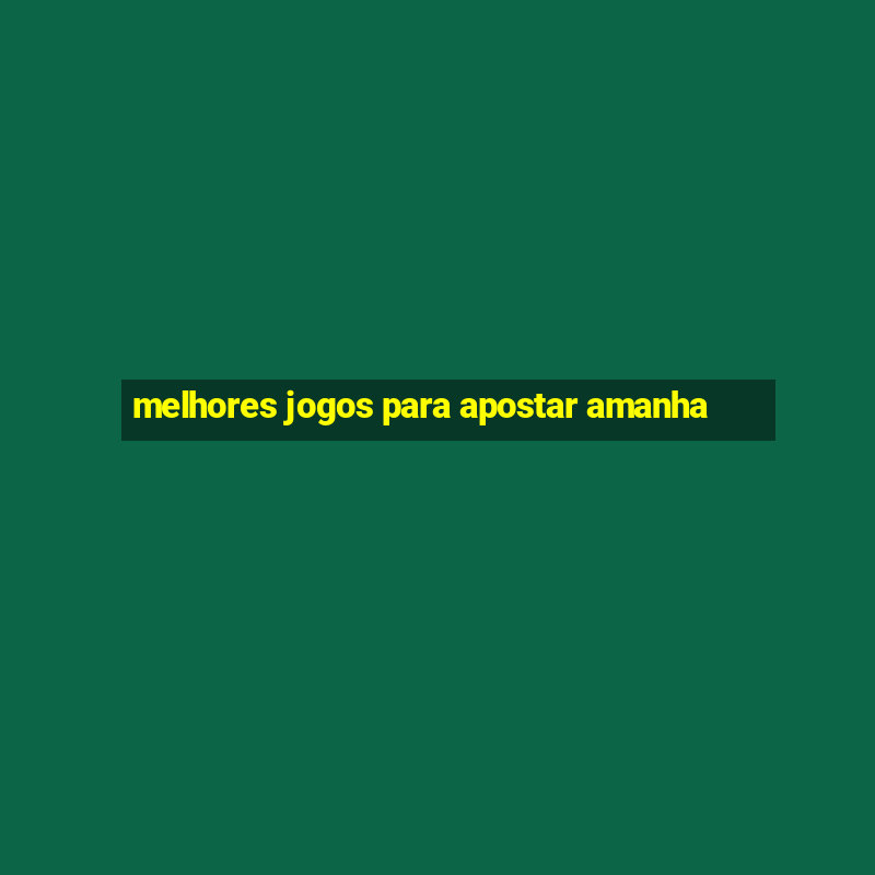 melhores jogos para apostar amanha