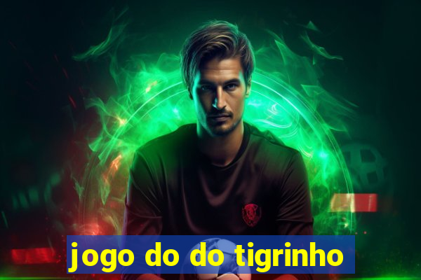 jogo do do tigrinho