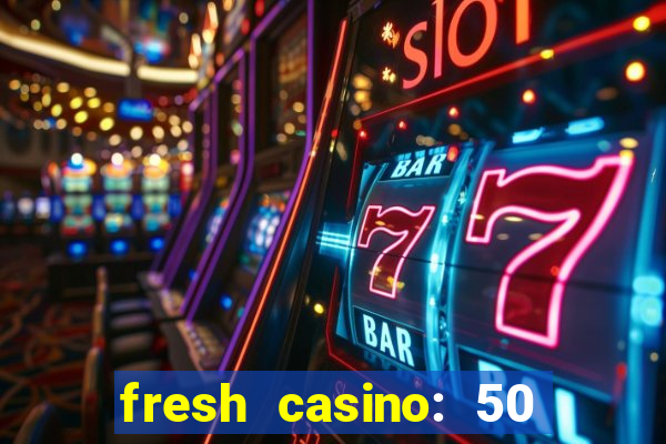 fresh casino: 50 free spins