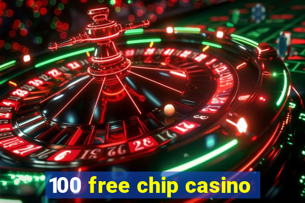 100 free chip casino