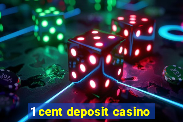 1 cent deposit casino