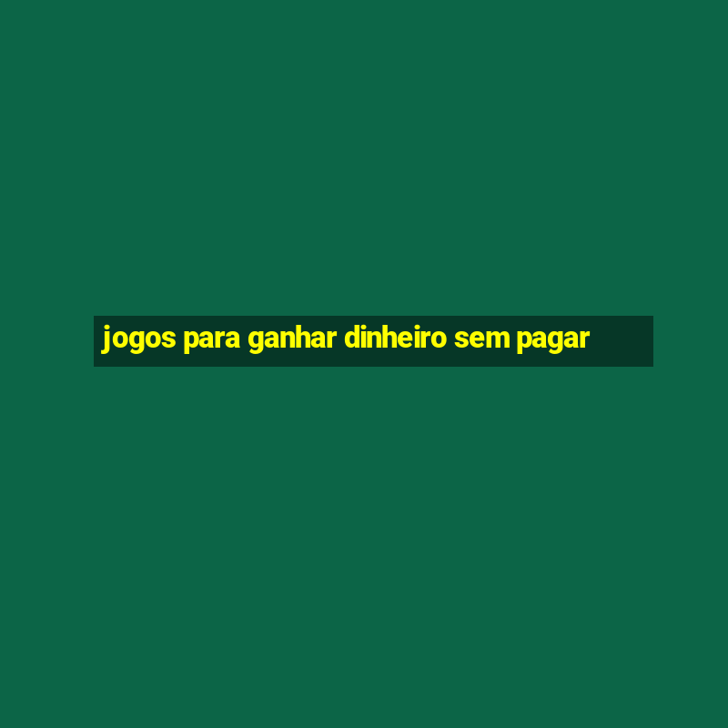 jogos para ganhar dinheiro sem pagar